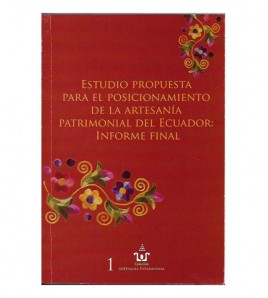 ESTUDIO PROPUESTA PARA EL POSICIONAMIENTO DE LA ARTESANÍA PATRIMONIAL DEL ECUADOR. INFORME FINAL