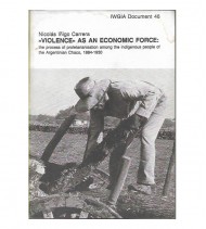 VIOLENCE AS AN ECONOMIC FORCE: THE PROCESS OF PROLETARISATION AMONG THE INDIGENOUS PEOPLE OF THE ARGENTINIAN CHACO, 1884-1930
