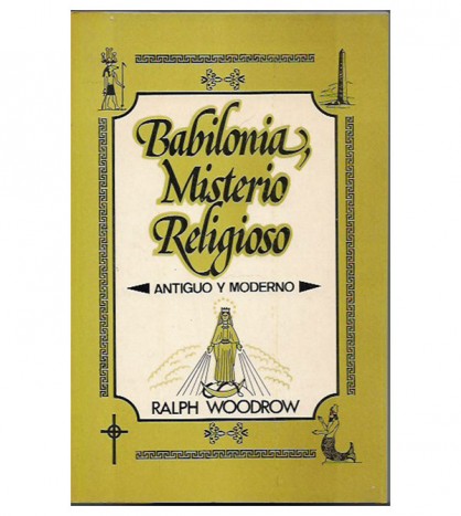 BABILONIA: MISTERIO RELIGIOSO ANTIGUO Y MODERNO