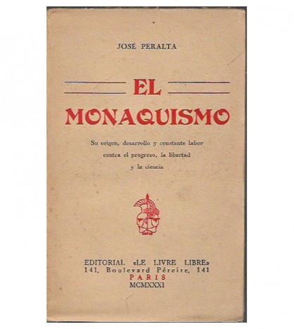 EL MONAQUISMO. SU ORIGEN, DESARROLLO Y CONSTANTE LABOR CONTRA EL PROGERSO, LA LIBERTAD Y LA CIENCIA