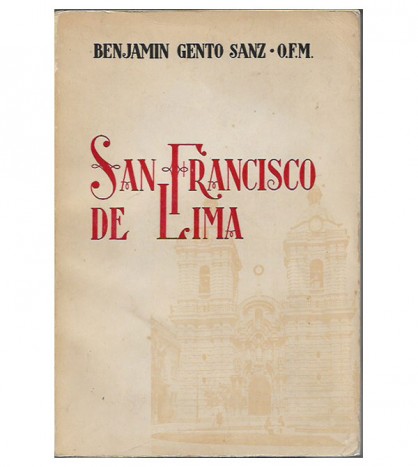 SAN FRANCISCO DE LIMA. ESTUDIO HISTÓRICO Y ARTÍSTICO DE LA IGLESIA Y CONVENTO DE SAN FRANCISCO DE LIMA