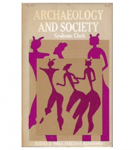 ARCHAEOLOGY AND SOCIETY. RECONSTRUCTING THE PREHISTORIC PAST