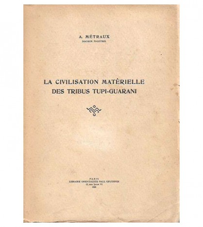 LA CIVILISATION MATÉRIELLE DES TRIBUS TUPI-GUARANI