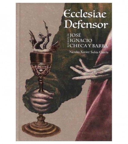ECCLESIAE DEFENSOR. BIOGRAFÍA DE JOSÉ IGNACIO CHECA Y BARBA