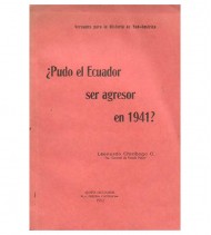 ¿PUDO EL ECUADOR SER AGRESOR EN 1941? VERDADES PARA LA HISTORIA DE SUD-AMÉRICA