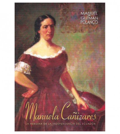 MANUELA CAÑIZARES, LA HEROÍNA DE LA INDEPENDENCIA DEL ECUADOR