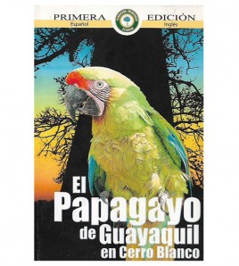 EL PAPAGAYO DE GUAYAQUIL EN CERRO BLANCO / THE GUAYAQUIL MACAW IN CERRO BLANCO