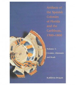 ARTIFACTS OF THE SPANISH COLONIES OF FLORIDA AND THE CARIBBEAN 1500-1800. VOL. 1: CERAMICS, GLASSWARE, AND BEADS