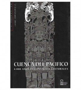 CUENCA DEL PACÍFICO: 4.000 AÑOS DE CONTACTOS CULTURALES