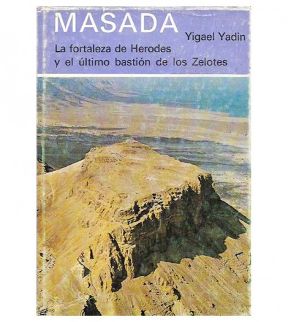 MASADA. LA FORTALEZA DE HERODES Y EL ÚLTIMO BASTIÓN DE LOS ZELOTES