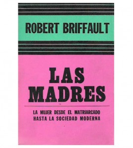 LAS MADRES. LA MUJER DESDE EL MATRIARCADO HASTA LA SOCIEDAD MODERNA