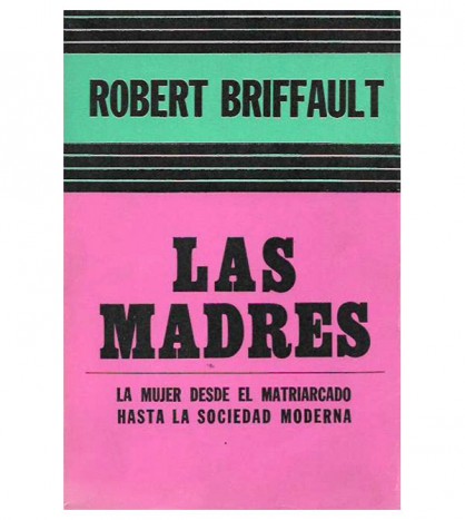 LAS MADRES. LA MUJER DESDE EL MATRIARCADO HASTA LA SOCIEDAD MODERNA