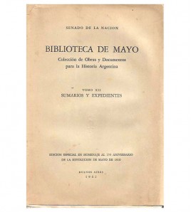 BIBLIOTECA DE MAYO. COLECCIÓN DE OBRAS Y DOCUMENTOS PARA LA HISTORIA ARGENTINA. TOMO XII, SUMARIOS Y EXPEDIENTES