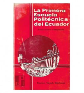 LA PRIMERA ESCUELA POLITÉCNICA DEL ECUADOR. ESTUDIO HISTÓRICO E INTERPRETACIÓN