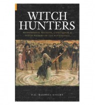 WITCH HUNTERS. PROFESSIONAL PRICKERS, INWITCHERS & WITCH FINDERS OF THE RENAISSANCE