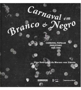 CARNAVAL EM BRANCO E NEGRO. CARNAVAL POPULAR PAULISTANO 1914-1988