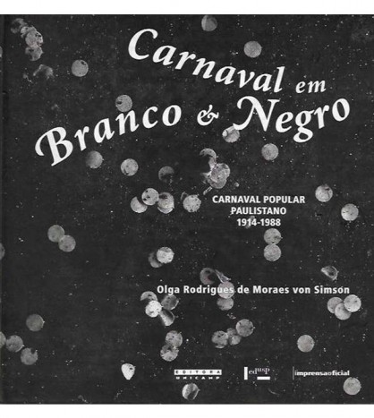 CARNAVAL EM BRANCO E NEGRO. CARNAVAL POPULAR PAULISTANO 1914-1988