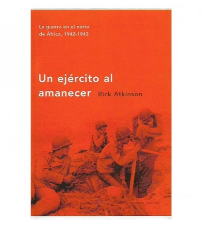 UN EJÉRCITO AL AMANECER. LA GUERRA EN EL NORTE DE AFRICA, 1942-1943
