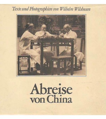 ABREISE CHINA. TEXTE UND PHOTOGRAPHIEN VON  WILHELM WILSHUSEN 1901-1911
