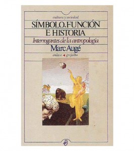 SÍMBOLO, FUNCIÓN E HISTORIA. INTERROGANTES DE LA ANTROPOLOGÍA