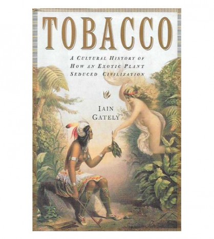 TOBACCO. A CULTURAL HISTORY OF HOW AN EXOTIC PLANT SEDUCED CIVILIZATION
