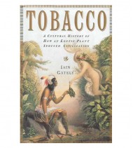 TOBACCO. A CULTURAL HISTORY OF HOW AN EXOTIC PLANT SEDUCED CIVILIZATION