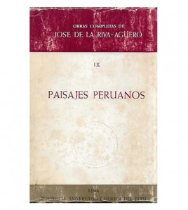PAISAJES PERUANOS. TOMO IX DE OBRAS COMPLETAS DE JOSÉ DE LA RIVA AGÜERO