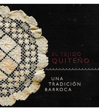 EL TEJIDO  QUITEÑO, UNA TRADICIÓN BARROCA