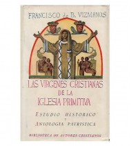 LAS VIRGENES CRISTIANAS DE LA IGLESIA PRIMITIVA. ESTUDIO HISTÓRICO Y ANTOLOGÍA PATRÍSTICA