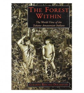 THE FOREST WITHIN. THE WORLD-VIEW OF THE TUKANO AMAZON INDIANS