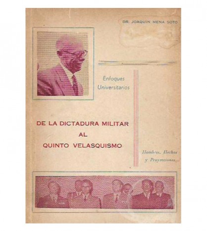 ENFOQUES UNIVERSITARIOS. DE LA DICTADURA MILITAR AL QUINTO VELASQUISMO: HOMBRES, HECHOS Y PROYECCIONES