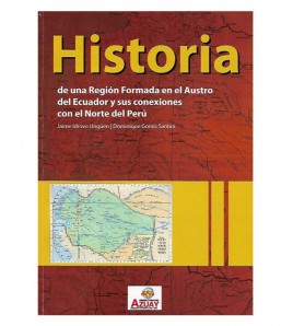 HISTORIA DE UNA REGIÓN FORMADA EN EL AUSTRO DEL ECUADOR Y SUS CONEXIONES CON  EL NORTE DEL PERÚ