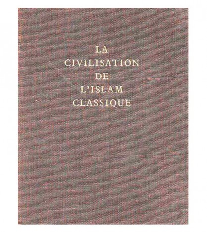 LA CIVILISATION DE L'ISLAM CLASSIQUE