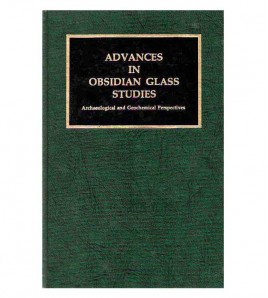 ADVANCES IN OBSIDIAN GLASS STUDIES. ARCHAEOLOGICAL AND GEOCHEMICAL PERSPECTIVES