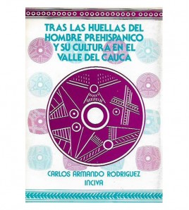 TRAS LAS HUELLAS DEL HOMBRE PREHISPÁNICO Y SU CULTURA EN EL VALLE DEL CAUCA