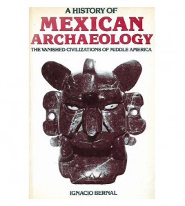 A HISTORY OF MEXICAN ARCHAEOLOGY. THE VANISHED CIVILIZATIONS OF MIDDLE AMERICA