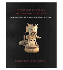 LAS ANTIGUAS SOCIEDADES PRECOLOMBINAS DEL ECUADOR. UN RECORRIDO POR LA SALA DE ARQUEOLOGÍA DEL MUSEO NACIONAL