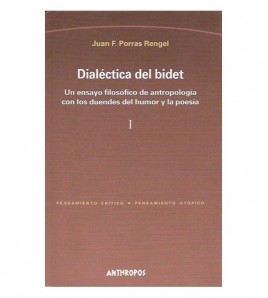 DIALÉCTICA DEL BIDET. UN ENSAYO FILOSÓFICO DE ANTROPOLOGÍA CON LOS DUENDES DEL HUMOR Y LA POESÍA, I-II