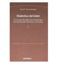 DIALÉCTICA DEL BIDET. UN ENSAYO FILOSÓFICO DE ANTROPOLOGÍA CON LOS DUENDES DEL HUMOR Y LA POESÍA, I-II
