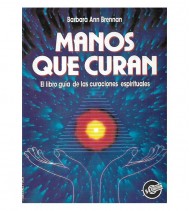 MANOS QUE CURAN. EL LIBRO GUÍA DE LAS CURACIONES ESPIRITUALES