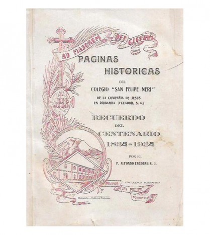 PÁGINAS HISTÓRICAS DEL COLEGIO SAN FELIPE NERI DE RIOBAMBA EN SU SIGLO  DE EXISTENCIA 1838-1938