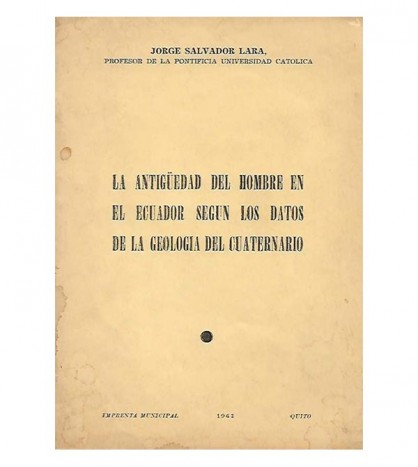 LA ANTIGÜEDAD DEL HOMBRE EN EL ECUADOR SEGÚN LOS DATOS DE LA GEOLOGÍA DEL CUATERNARIO