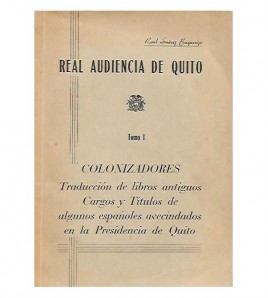 REAL AUDIENCIA DE QUITO. TOMO I: COLONIZADORES