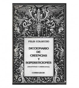 DICCIONARIO DE CREENCIAS Y SUPERSTICIONES (ARGENTINAS Y AMERICANAS)