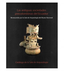LAS ANTIGUAS SOCIEDADES PRECOLOMBINAS DEL ECUADOR. UN RECORRIDO POR LA SALA DE ARQUEOLOGÍA DEL MUSEO NACIONAL