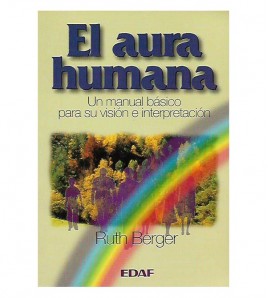 EL AURA HUMANA. MANUAL BÁSICO PARA SU VISIÓN E INTERPRETACIÓN