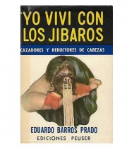YO VIVÍ CON LOS JÍBAROS CAZADORES Y REDUCTORES DE CABEZAS