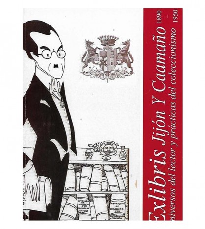 EXLIBRIS JIJÓN Y CAAMAÑO. UNIVERSOS DEL LECTOR Y PRÁCTICAS DEL COLECCIONISMO (1890-1950)