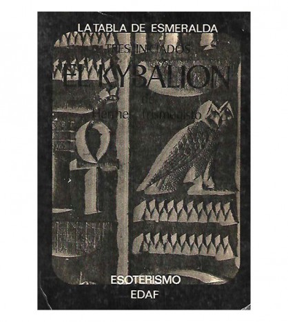 EL KYBALION. ESTUDIO SOBRE LA FILOSOFÍA HERMÉTICA DEL ANTIGUO EGIPTO Y GRECIA