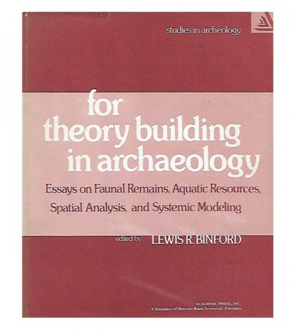 FOR THEORY BUILDING IN ARCHAEOLOGY. ESSAYS ON FAUNAL REMAINS, AQUATIC RESOURCES, SPATIAL ANALYSIS, AND SYSTEMIC MODELING